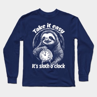 Take it easy - It's sloth o' clock. Chill out and relax. Long Sleeve T-Shirt